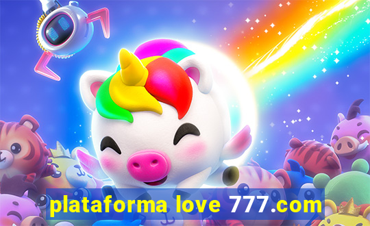 plataforma love 777.com